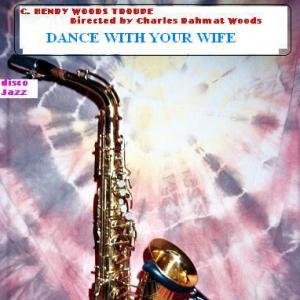 Dance with your Wife - C Henry Woods Troupe